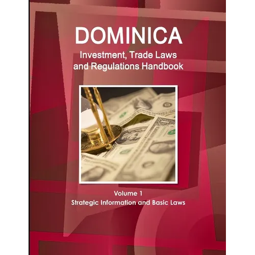 Dominica Investment, Trade Laws and Regulations Handbook Volume 1 Strategic Information and Basic Laws