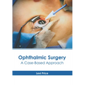Ophthalmic Surgery: A Case-Based Approach