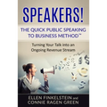 Speakers! The Quick Public Speaking to Business Method: Turning Your Talk into an Ongoing Revenue Stream