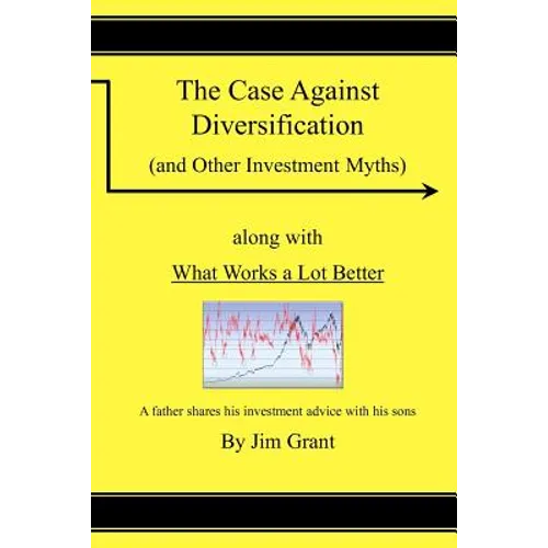 The Case Against Diversification: and Other Investing Myths