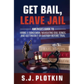 Get Bail, Leave Jail: America's Guide to Hiring a Bondsman, Navigating Bail Bonds, and Getting out of Custody before Trial