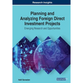 Planning and Analyzing Foreign Direct Investment Projects: Emerging Research and Opportunities