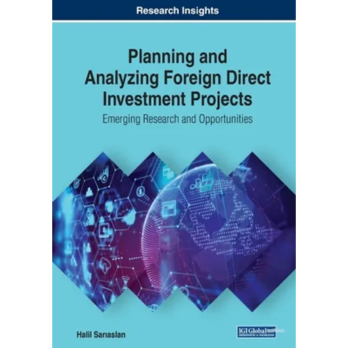 Planning and Analyzing Foreign Direct Investment Projects: Emerging Research and Opportunities