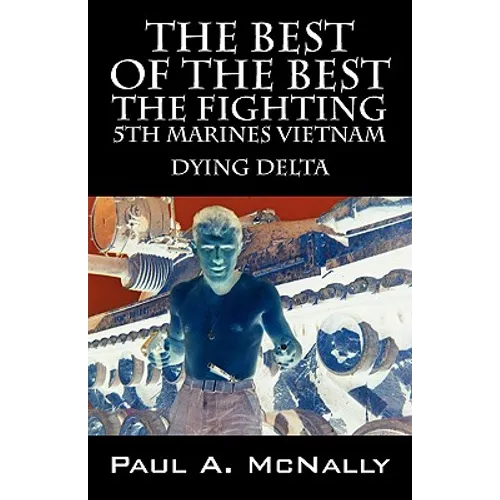 The Best of the Best the Fighting 5th Marines Vietnam: Dying Delta