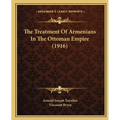 The Treatment Of Armenians In The Ottoman Empire (1916)