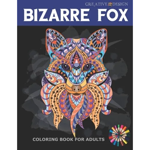 Creative Design Bizarre Fox Coloring Book for Adults: 38 Stress Relief Fox Designs to Help You Relax. Color me!