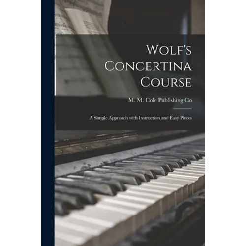 Wolf's Concertina Course; a Simple Approach With Instruction and Easy Pieces