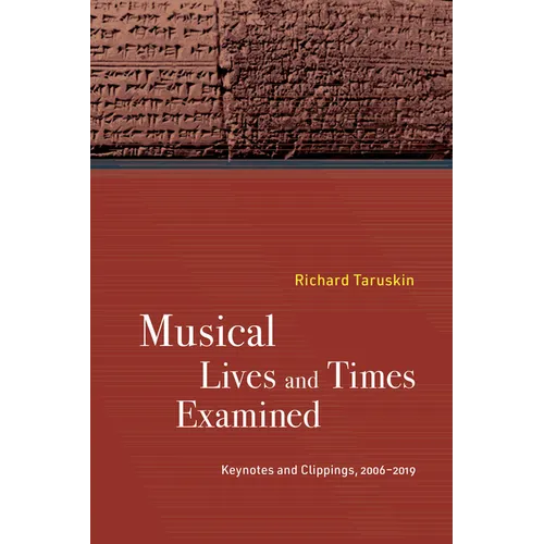 Musical Lives and Times Examined: Keynotes and Clippings, 2006-2019