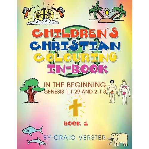 Children's Christian Colouring In-Book: In The Beginning Genesis 1:1-29 and 2:1-3 Book 1