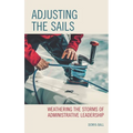 Adjusting the Sails: Weathering the Storms of Administrative Leadership