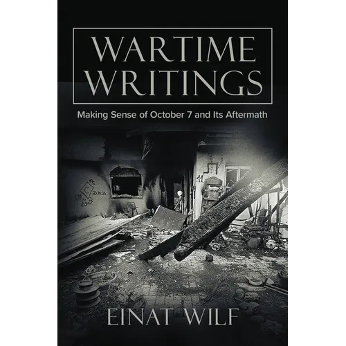 Wartime Writings: Making Sense of October 7 and Its Aftermath
