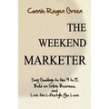 The Weekend Marketer: Say Goodbye to the '9 to 5', Build an Online Business, and Live the Life You Love