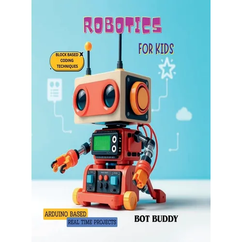 Robotics for kids: Arduino based real time projects with block based coding