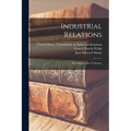 Industrial Relations: Final Report And Testimony