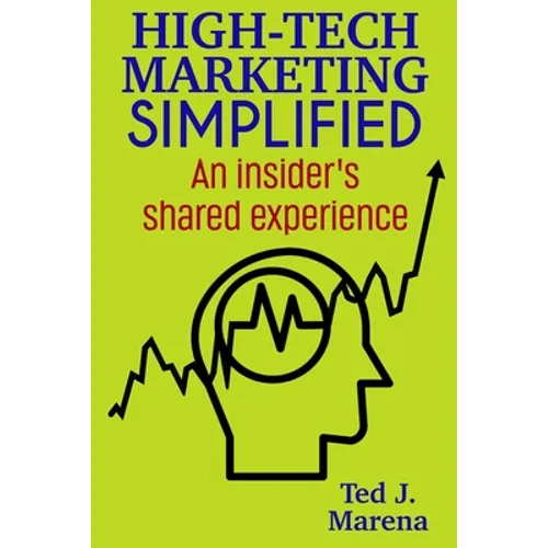 High-Tech Marketing Simplified: An insiders shared experience