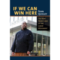 If We Can Win Here: The New Front Lines of the Labor Movement