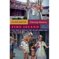 Cherry Grove, Fire Island: Sixty Years in America's First Gay and Lesbian Town