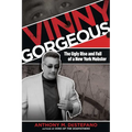 Vinny Gorgeous: The Ugly Rise And Fall Of A New York Mobster