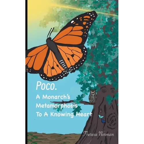 Poco. A Monarch's Metamorphosis To A Knowing Heart