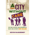 A City Without Care: 300 Years of Racism, Health Disparities, and Health Care Activism in New Orleans