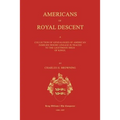 Americans of Royal Descent. A Collection of Genealogies of American Families Whose Lineage is Traced to the Legitmate Issue of Kings. Second Edition