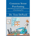 Common Sense Purchasing: Hard Knock Lessons Learned From a Purchasing Pro
