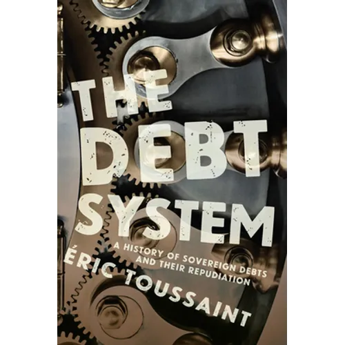 The Debt System: A History of Sovereign Debts and Their Repudiation