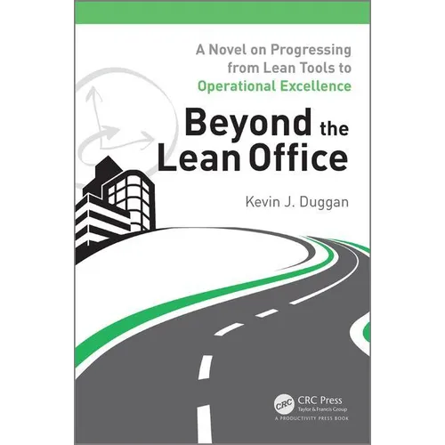 Beyond the Lean Office: A Novel on Progressing from Lean Tools to Operational Excellence