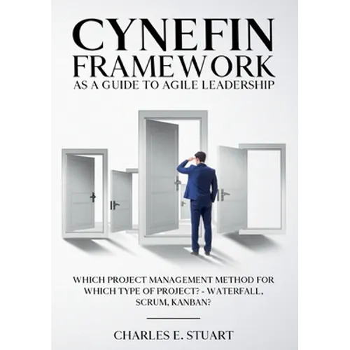 Cynefin-Framework as a Guide to Agile Leadership: Which Project Management Method for Which Type of Project? - Waterfall, Scrum, Kanban?