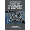 A Practical Guide to Working With Litigants in Person and McKenzie Friends in Civil Proceedings
