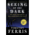 Seeing in the Dark: How Amateur Astronomers Are Discovering the Wonders of the Universe