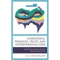 Competence, Presence, Trust, and Hyperpersonal-Ness: Dissolving the Boundary Between Digital and Physical Life