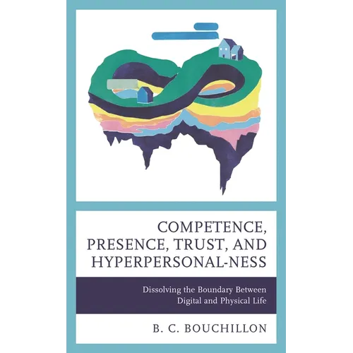 Competence, Presence, Trust, and Hyperpersonal-Ness: Dissolving the Boundary Between Digital and Physical Life