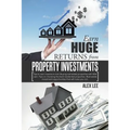 Earn Huge Returns from Property Investments: Tips to earn maximum rent. Buying real estate properties with little cash. Tips on choosing the best resi