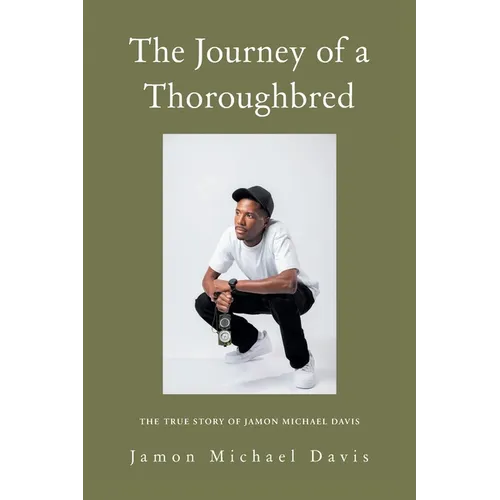 The Journey of a Thoroughbred: The True Story of Jamon Michael Davis