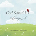 God Saved Us to Change Us