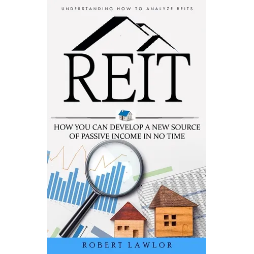 Reit: Understanding How to Analyze Reits (How You Can Develop a New Source of Passive Income in No Time)