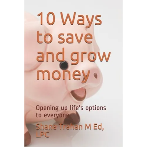 10 Ways to save and grow money: Opening up life's options to everyone