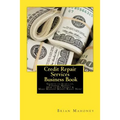 Credit Repair Services Business Book: Secrets to Start-up, Finance, Market, How to Fix Credit & Make Massive Money Right Now!