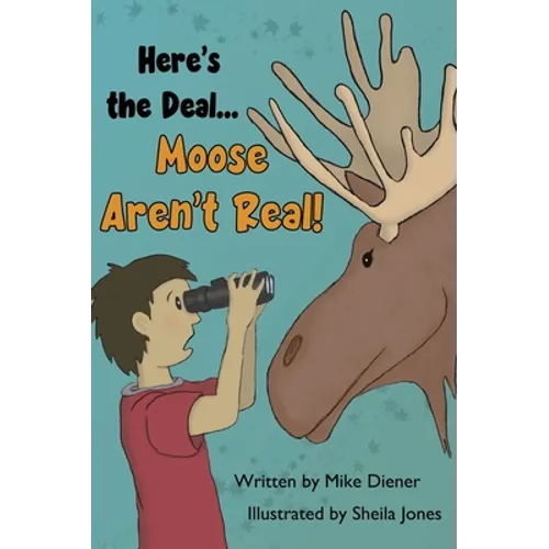 Here's the Deal Moose Aren't Real