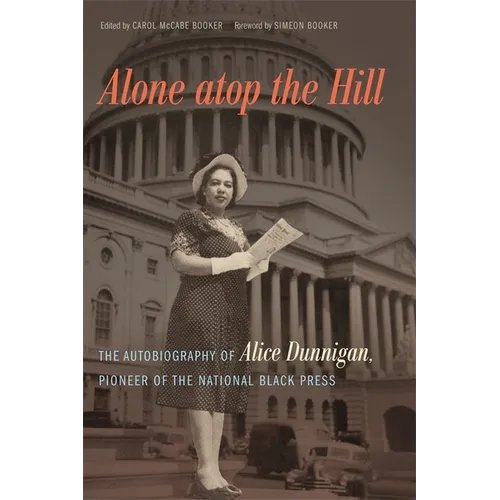 Alone Atop the Hill: The Autobiography of Alice Dunnigan, Pioneer of the National Black Press