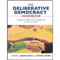 The Deliberative Democracy Handbook: Strategies for Effective Civic Engagement in the Twenty-First Century