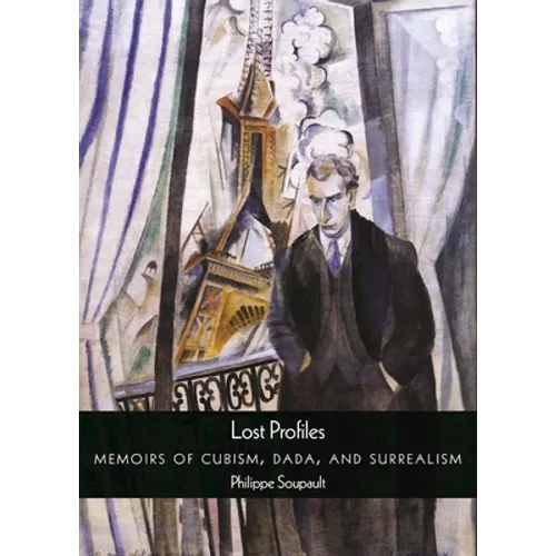 Lost Profiles: Memoirs of Cubism, Dada, and Surrealism