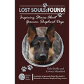Lost Souls: FOUND! Inspiring Stories About German Shepherd Dogs