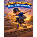Adventure Groms: Inline Skating, Skate Park, Rail Grinds, and Outdoor Action Scenes for Kids, Teens, and Adults Bold Easy-to-Color Pages, Screen-Free