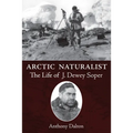 Arctic Naturalist: The Life of J. Dewey Soper