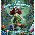The Security Awareness Pixie - Social Networks: A Guide for Improving Children's Online Safety, Privacy, and Security