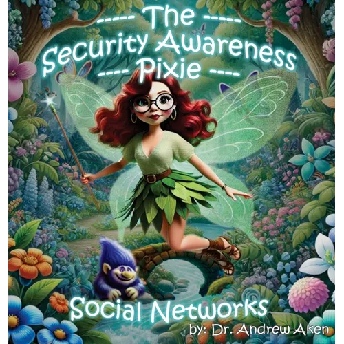 The Security Awareness Pixie - Social Networks: A Guide for Improving Children's Online Safety, Privacy, and Security