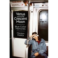 Venus and the Crescent Moon: Blue-Collar Memories
