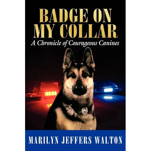 Badge on My Collar: A Chronicle of Courageous Canines